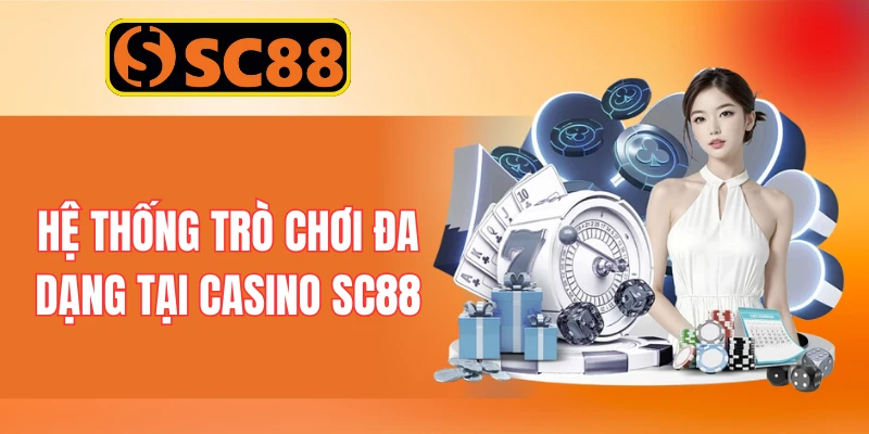 Hệ thống trò chơi đa dạng tại casino SC88