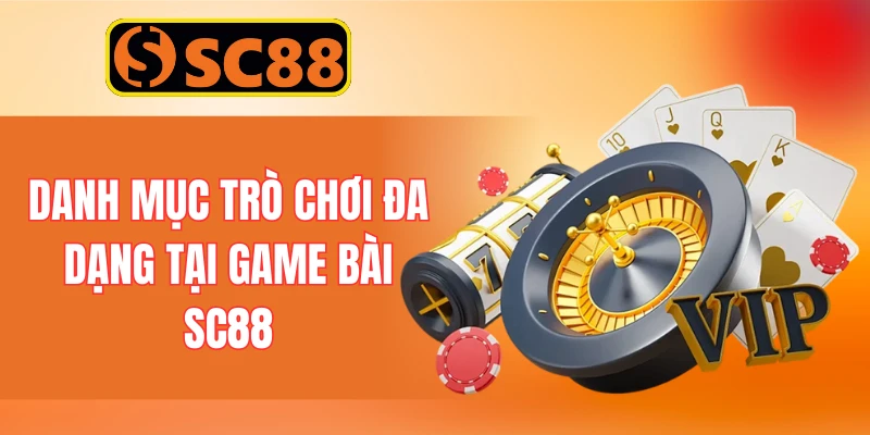 Danh mục trò chơi đa dạng tại game bài SC88
