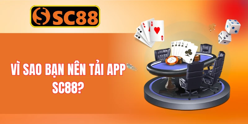 Vì Sao Bạn Nên Tải App SC88?