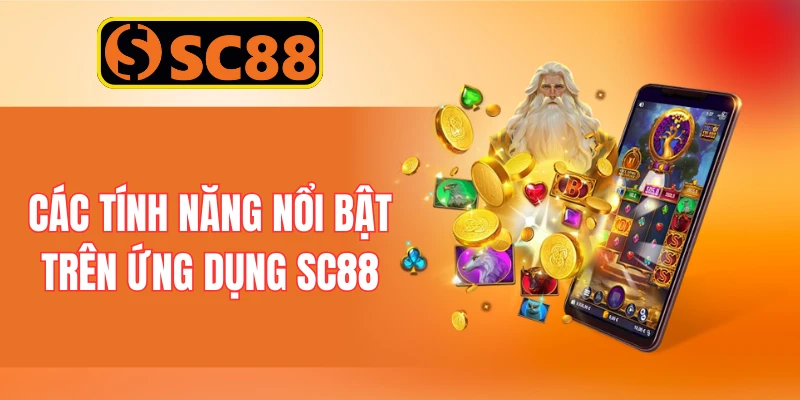 Các Tính Năng Nổi Bật Trên Ứng Dụng SC88